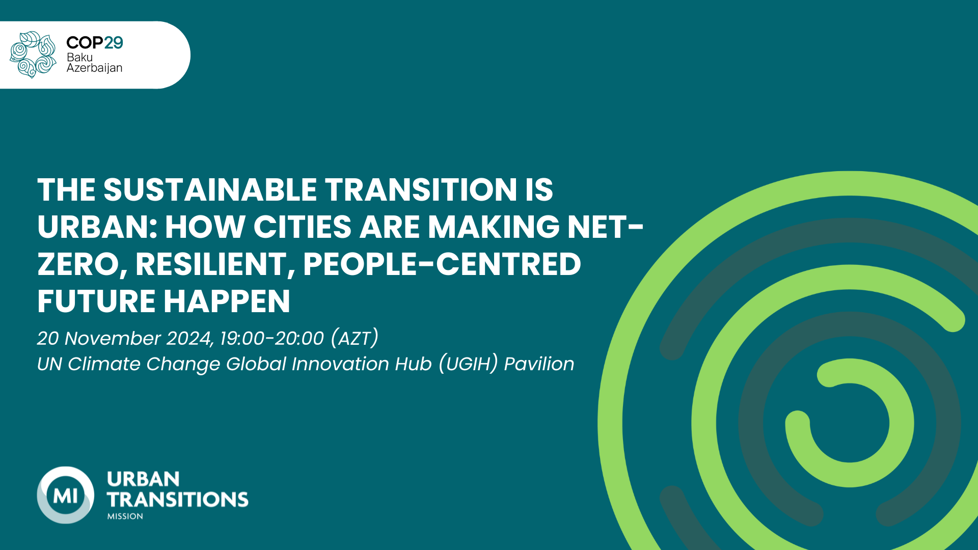 November 20 (at COP29) | The Sustainable Transition is Urban: How Cities are Making Net-Zero, Resilient, People-Centred Future Happen